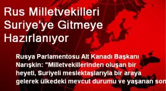 Rus Milletvekilleri Suriye'ye Gitmeye Hazırlanıyor