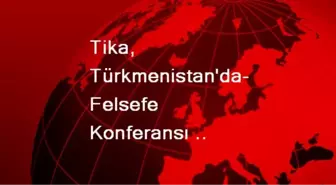 Tika, Türkmenistan'da Felsefe Konferansı Düzenledi