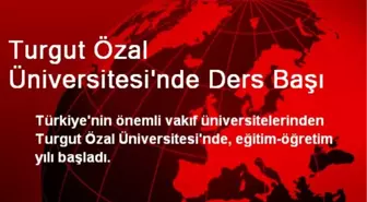 Turgut Özal Üniversitesi'nde Ders Başı