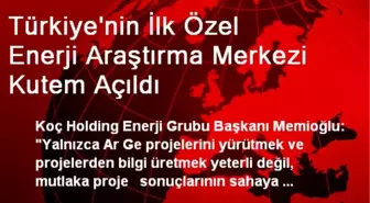 Türkiye'nin İlk Özel Enerji Araştırma Merkezi Kutem Açıldı