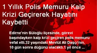 1 Yıllık Polis Memuru Kalp Krizi Geçirerek Hayatını Kaybetti