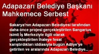 Adapazarı Belediye Başkanı Mahkemece Serbest