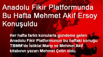 Anadolu Fikir Platformunda, Mehmet Akif Ersoy Konuşuldu