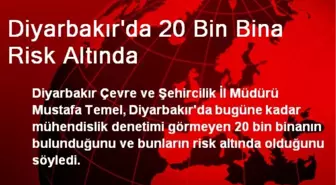 Diyarbakır'da 20 Bin Bina Risk Altında