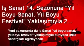 İş Sanat 14. Sezonuna 'Yıl Boyu Sanat, Yıl Boyu Festival' Yaklaşımıyla 2 Kasım'da Başlıyor