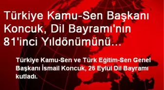 Türkiye Kamu-Sen Başkanı Koncuk, Dil Bayramı'nın 81'inci Yıldönümünü Kutladı