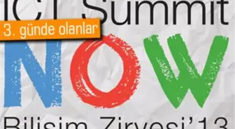 Ict Summit Now Bilişim Zirvesi'13 3.günde Neler Konuşuldu?