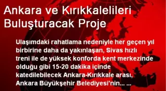 Ankara ve Kırıkkalelileri Buluşturacak Proje