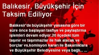 Balıkesir, Büyükşehir İçin Taksim Ediliyor