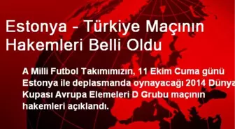 Estonya - Türkiye Maçının Hakemleri Belli Oldu