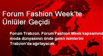 Forum Fashion Week'te Ünlüler Geçidi