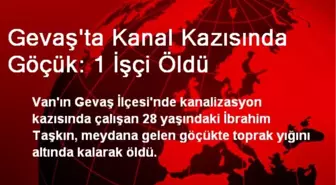 Gevaş'ta Kanal Kazısında Göçük: 1 İşçi Öldü