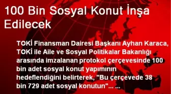 100 Bin Sosyal Konut İnşa Edilecek