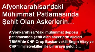 Afyonkarahisar'daki Mühimmat Patlamasında Şehit Olan Askerlerin Aileleri TBMM'de