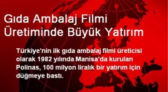 Gıda Ambalaj Filmi Üretiminde Büyük Yatırım