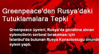 Greenpeace'den Rusya'daki Tutuklamalara Tepki