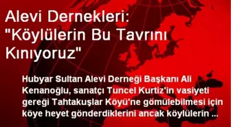 Alevi Dernekleri: 'Köylülerin Bu Tavrını Kınıyoruz'