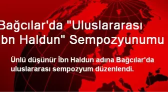 Bağcılar'da 'Uluslararası İbn Haldun' Sempozyunumu