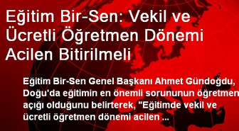 Eğitim Bir-Sen: Vekil ve Ücretli Öğretmen Dönemi Acilen Bitirilmeli