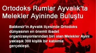 Ortodoks Rumlar Ayvalık'ta Melekler Ayininde Buluştu