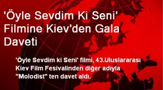 'Öyle Sevdim Ki Seni' Filmine Kiev'den Gala Daveti