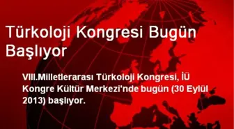 Türkoloji Kongresi Bugün Başlıyor