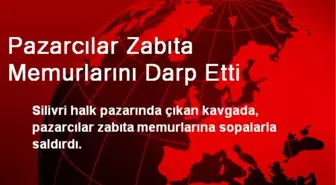 Pazarcılar Zabıta Memurlarını Darp Etti