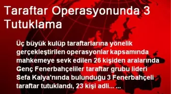 Taraftar Operasyonunda 3 Tutuklama