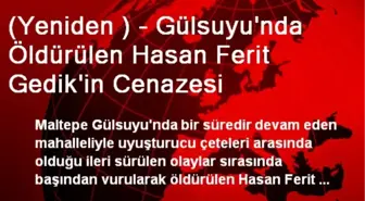 (Yeniden ) - Gülsuyu'nda Öldürülen Hasan Ferit Gedik'in Cenazesi