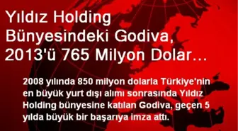 Yıldız Holding Bünyesindeki Godiva, 2013'ü 765 Milyon Dolar Ciroyla Kapatacak