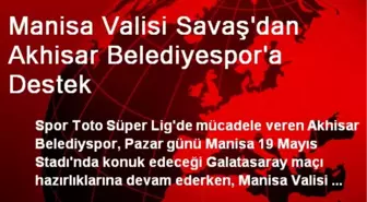 Manisa Valisi Savaş'dan Akhisar Belediyespor'a Destek