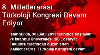 8. Milletlerarası Türkoloji Kongresi Devam Ediyor