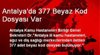 Antalya'da 377 Beyaz Kod Dosyası Var