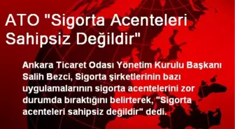 ATO 'Sigorta Acenteleri Sahipsiz Değildir'