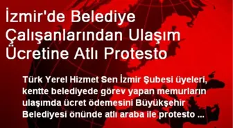 İzmir'de Belediye Çalışanlarından Ulaşım Ücretine Atlı Protesto