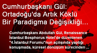 Cumhurbaşkanı Gül: Ortadoğu'da Artık Köklü Bir Paradigma Değişikliği Yaşanmaktadır