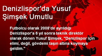 Denizlispor'da Yusuf Şimşek Umutlu