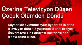 Kayseri'de Üzerine Televizyon Düşen Çocuk Ölümden Döndü