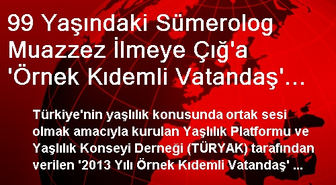 99 Yaşındaki Sümerolog Muazzez İlmeye Çığ'a 'Örnek Kıdemli Vatandaş' Ödülü
