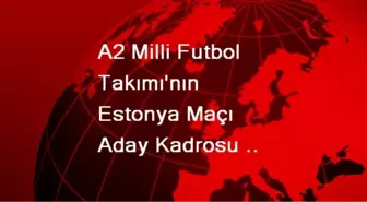 A2 Milli Futbol Takımı'nın Estonya Maçı Aday Kadrosu Açıklandı