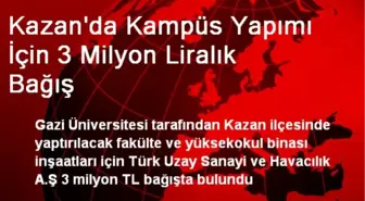 Kazan'da Kampüs Yapımı İçin 3 Milyon Liralık Bağış