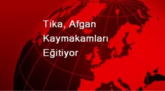 Tika, Afgan Kaymakamları Eğitiyor