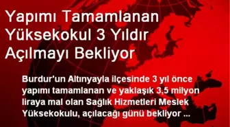 Altınyayla'da Yapılan Yüksekokul 3 Yıldır Açılmayı Bekliyor