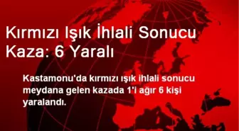 Kırmızı Işık İhlali Sonucu Kaza: 6 Yaralı