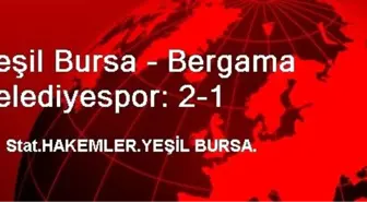 Yeşil Bursa - Bergama Belediyespor: 2-1