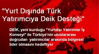 Yurt Dışında Türk Yatırımcıya DEİK Desteği