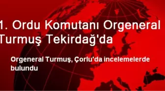 1. Ordu Komutanı Orgeneral Turmuş Tekirdağ'da