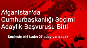 Afganistan'da Cumhurbaşkanlığı Seçimi Adaylık Başvurusu Bitti