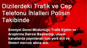 Dizilerdeki Trafik ve Cep Telefonu İhlalleri Polisin Takibinde