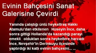 Evinin Bahçesini Sanat Galerisine Çevirdi